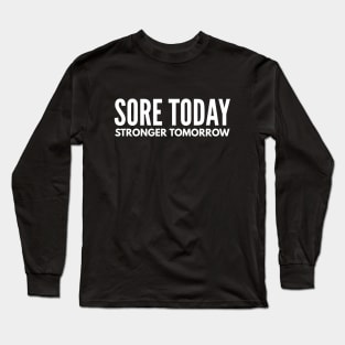 Sore Today Stronger Tomorrow - Motivational Words Long Sleeve T-Shirt